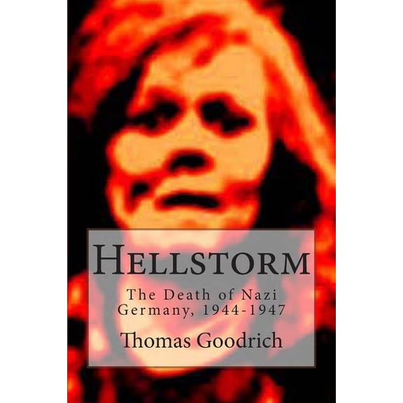 Hellstorm: The Death of Nazi Germany, 1944-1947 (Paperback)