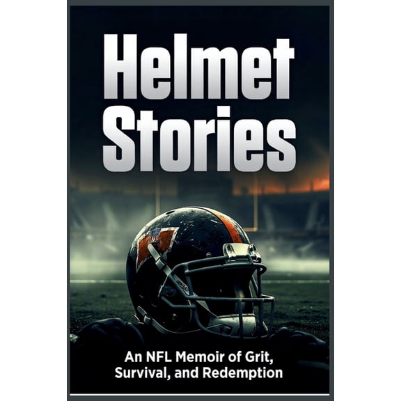 Helmet Stories: An NFL Memoir of Grit, Survival, and Redemption, (Paperback)