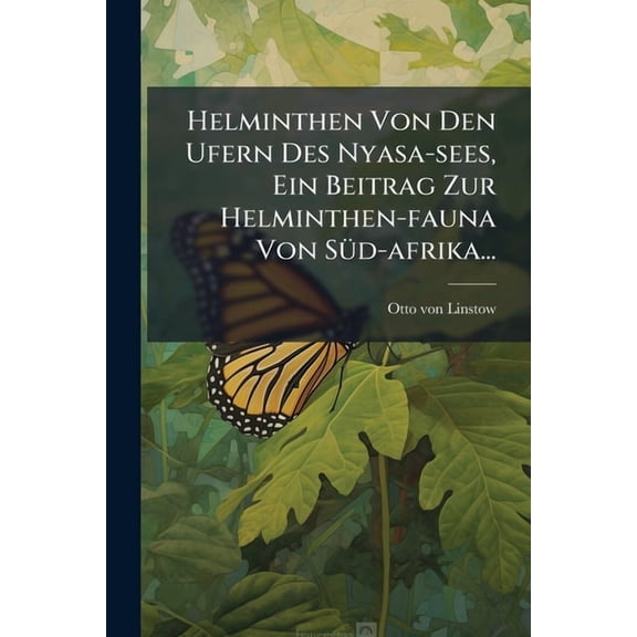Helminthen Von Den Ufern Des Nyasa-sees, Ein Beitrag Zur Helminthen-fauna Von Sd-afrika... (Paperback)