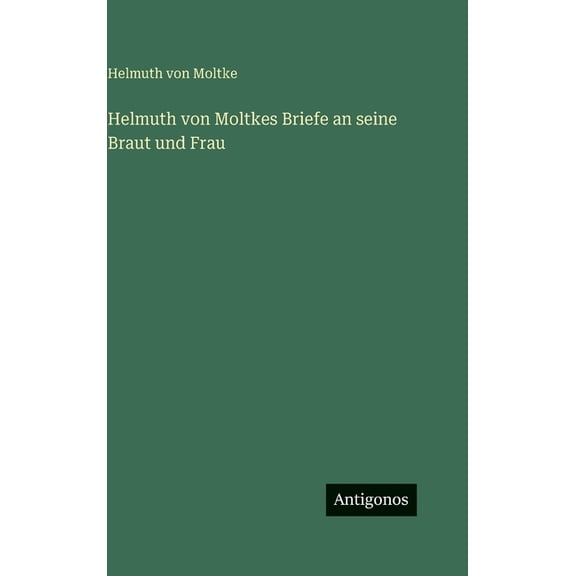 Helmuth von Moltkes Briefe an seine Braut und Frau, (Hardcover)