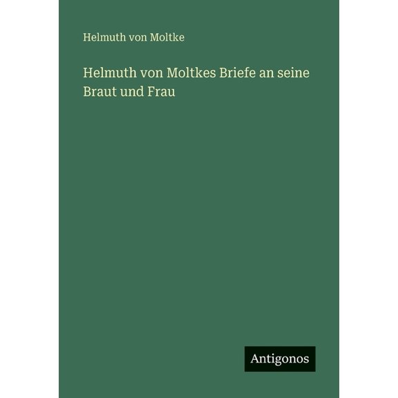 Helmuth von Moltkes Briefe an seine Braut und Frau, (Paperback)