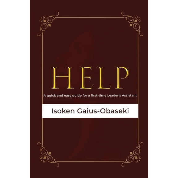 Help: A Quick and Easy Guide For A First-time Leader's Assistant, (Paperback)