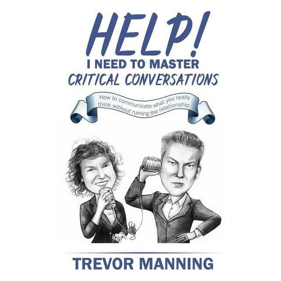 Help for Engineering Management Help! I need to master critical conversations: How to communicate what you really think without ruining the relationship, Book 2, (Paperback)