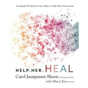 Help Her Heal An Empathy Workbook for Sex Addicts to Help Their Partners Heal, Paperback