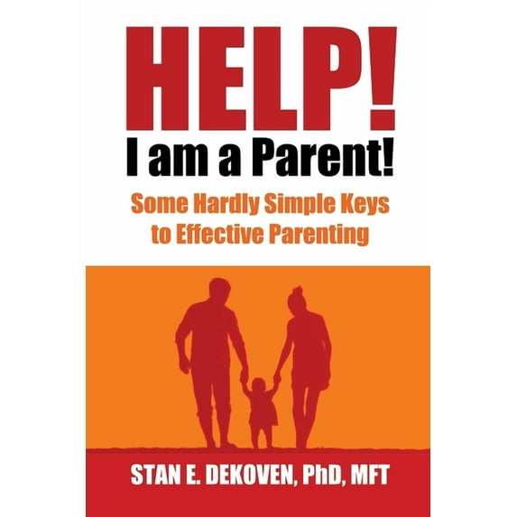 Help I Am A Parent!: Some Hardly Simple Keys to Effective Parenting, (Paperback)