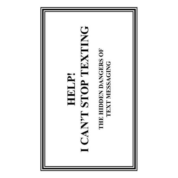 Help! I Can't Stop Texting: The Hidden Dangers of Text Messaging, (Paperback)