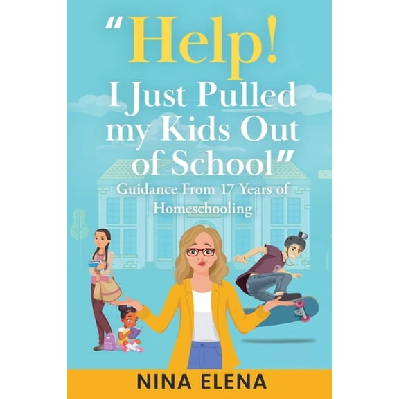 Help! I Just Pulled my Kids Out of School: Guidance From 17 Years of Homeschooling, (Paperback)