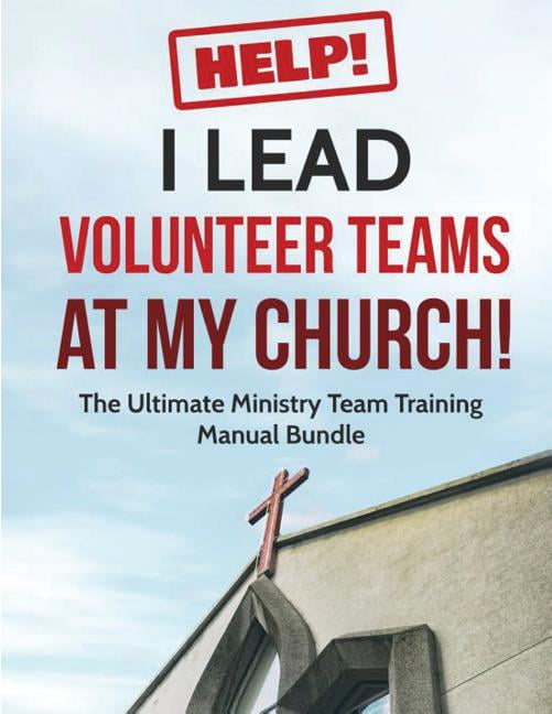 Help! I Lead Volunteer Teams at My Church! : The Ultimate Ministry Team Training Manual Bundle