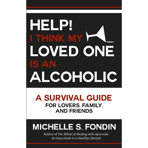 Love Me Unconditionally Self-Love Books Help! I Think My Loved One Is an Alcoholic: A Survival Guide for Lovers, Family, and Friends, (Paperback)