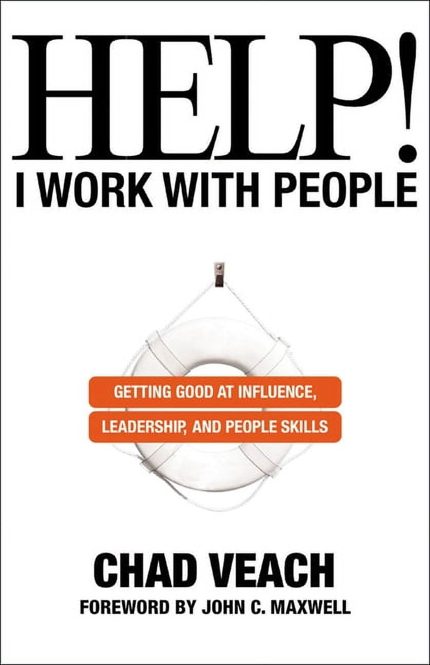 Help! I Work with People: Getting Good at Influence, Leadership, and People Skills, (Paperback)