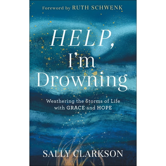 Help, I'm Drowning: Weathering the Storms of Life with Grace and Hope, (Hardcover)