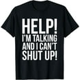 thumbnail image 1 of Help! I'm Talking And I Can't Shut Up Funny T-Shirt, 1 of 3