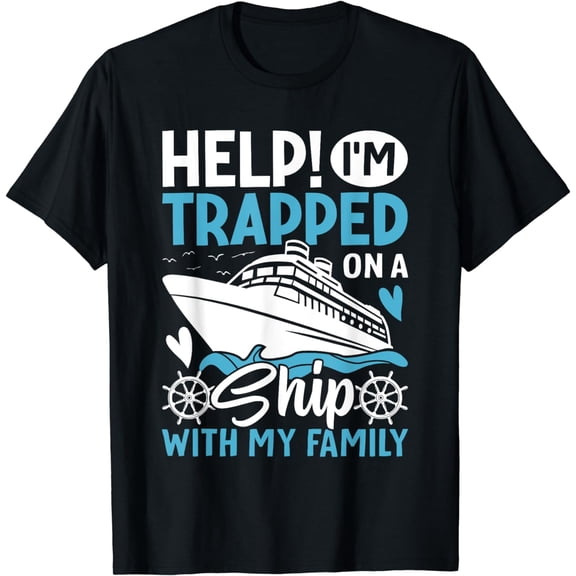 Help! I'm Trapped On A Ship With My Family | Family Cruise T-Shirt