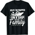 thumbnail image 1 of Help I'm Trapped On A Ship With My Family Family Cruise Trip T-Shirt, 1 of 4