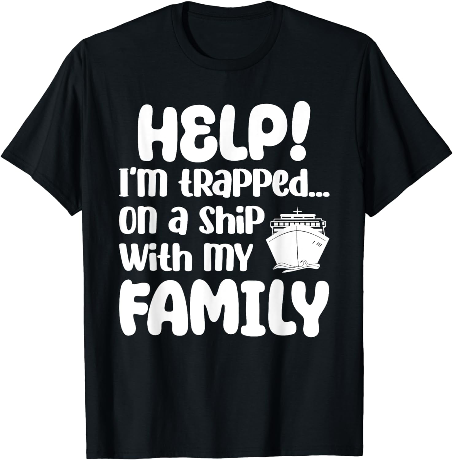 Help I'm Trapped On A Ship With My Family Funny Cruise Trip T-Shirt ...