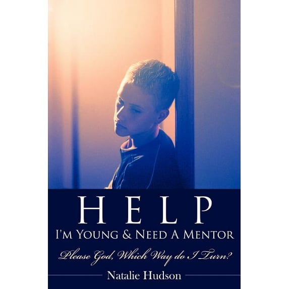 Help I'm Young & Need a Mentor: Please God, Which Way Do I Turn?, (Paperback)