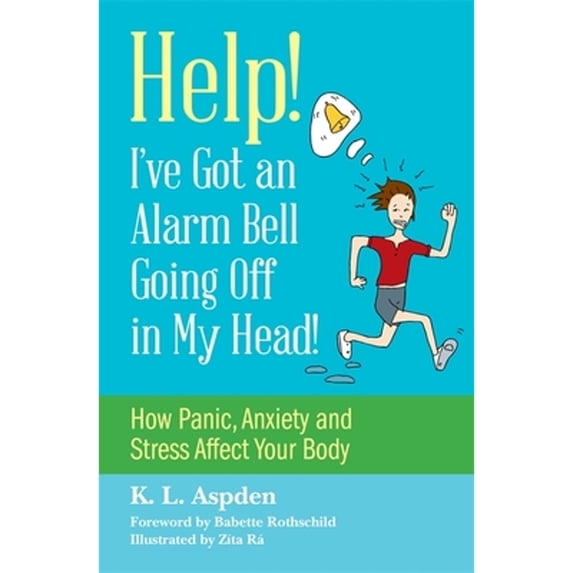 Pre-Owned Help! I've Got an Alarm Bell Going Off in My Head!: How Panic, Anxiety and Stress Affect Your Body (Paperback) 1849057044 9781849057042