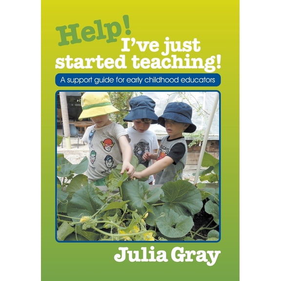 Help - I've Just Started Teaching! Help - I've just started teaching!: A support guide for early childhood educators, Book 1, (Paperback)