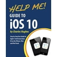 thumbnail image 1 of Help Me! Guide to iOS 10: Step-by-Step User Guide for Apple's Tenth Generation OS on the iPhone, iPad, and iPod Touch, (Paperback), 1 of 1