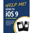 thumbnail image 1 of Help Me! Guide to iOS 9: Step-by-Step User Guide for Apple's Ninth Generation OS on the iPhone, iPad, and iPod Touch, (Paperback), 1 of 1
