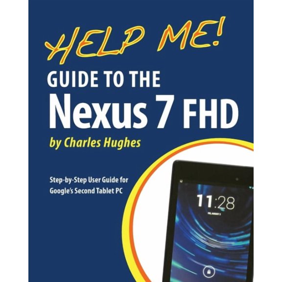 Pre-Owned Help Me! Guide to the Nexus 7 Fhd: Step-By-Step User Guide for Google's Second Tablet PC
