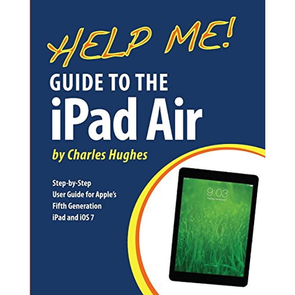 Pre-Owned Help Me! Guide to the iPad Air: Step-by-Step User Guide for the Fifth Generation iPad and iOS 7 Paperback