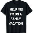 thumbnail image 1 of Help Me I'm On A Family Vacation - Funny Sarcasm T Shirt T-Shirt, 1 of 4