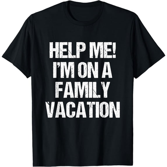 Help Me I'm On A Family Vacation Funny Sarcastic Design T-Shirt