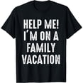 thumbnail image 1 of Help Me I'm On a Family Vacation Funny Family Trip T-Shirt, 1 of 4