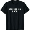 thumbnail image 1 of Help Me I'm Poor T-Shirt, 1 of 3