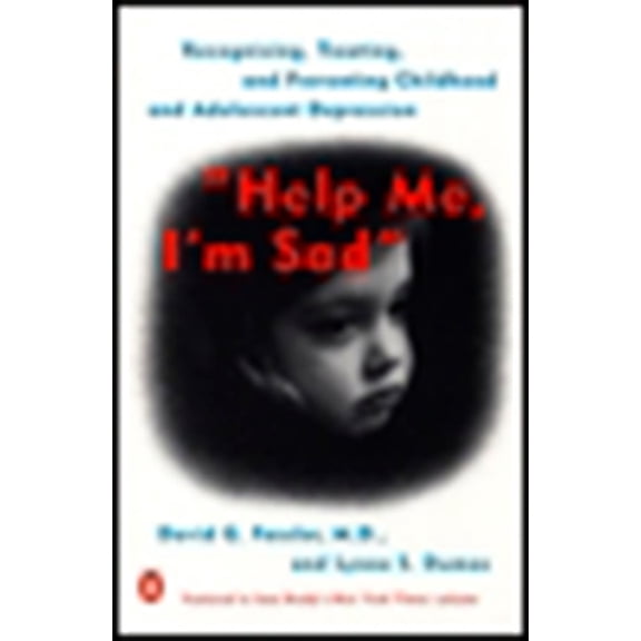 Help Me, I'm Sad: Recognizing, Treating, and Preventing Childhood and Adolescent Depression, (Paperback)