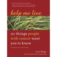 thumbnail image 1 of Pre-Owned Help Me Live: 20 Things People with Cancer Want You to Know (Paperback) 158761149X 9781587611490, 1 of 1
