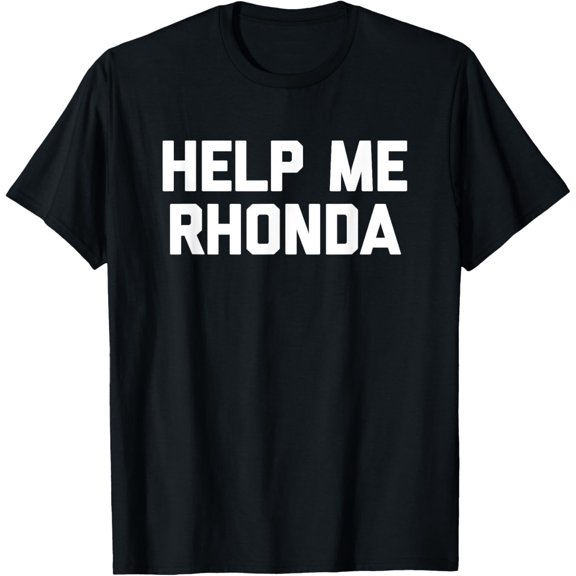 Help Me Rhonda T-Shirt funny saying sarcastic novelty cool T-Shirt