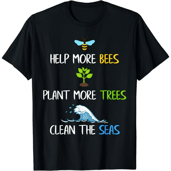 Help More Bees Plant More Trees Clean The Seas Environmental T-Shirt