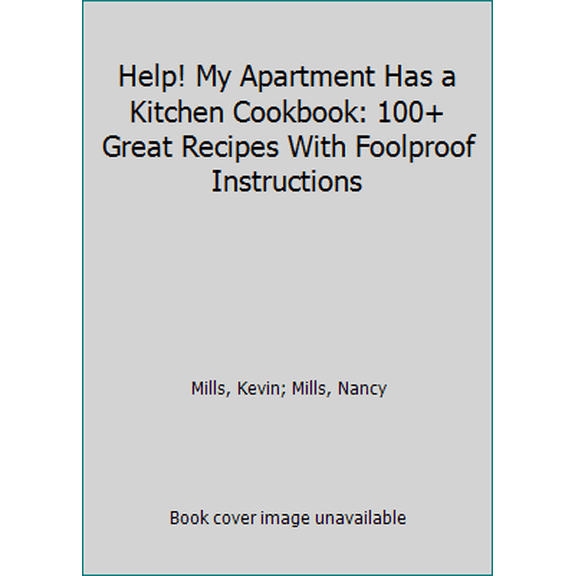 Pre-Owned Help! My Apartment Has a Kitchen Cookbook: 100+ Great Recipes With Foolproof Instructions (Paperback) 1881527638 9781881527633