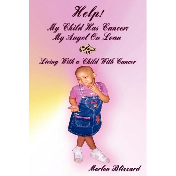 Help! My Child Has Cancer: My Angel On Loan: Living With a Child With Cancer