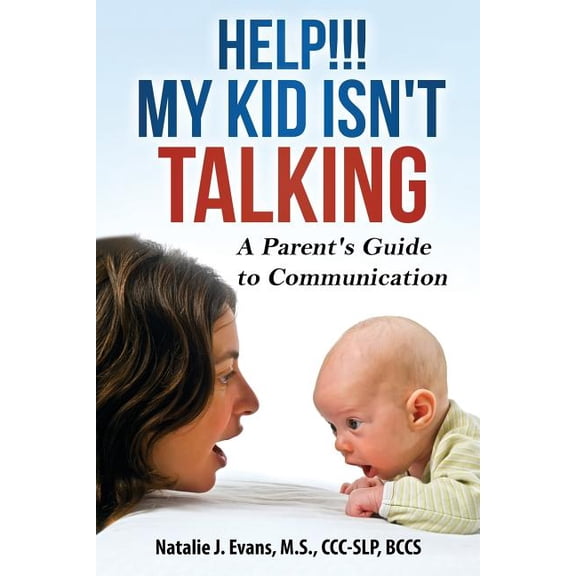 Help! My Kid Isn't Talking!: A Parent's Guide to Communication, (Paperback)
