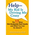 thumbnail image 1 of Pre-Owned Help--My Kid Is Driving Me Crazy: The 17 Ways Kids Manipulate Their Parents, and What You Can Do about It (Paperback) 0399535268 9780399535260, 1 of 1
