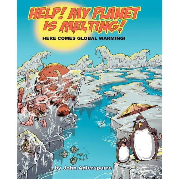 Help! My Planet Is Melting! : Here Comes Global Warming!