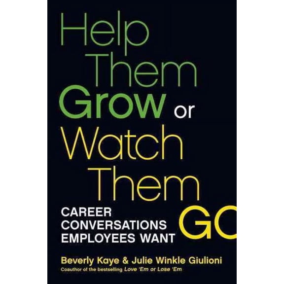 Help Them Grow or Watch Them Go : Career Conversations Employees Want
