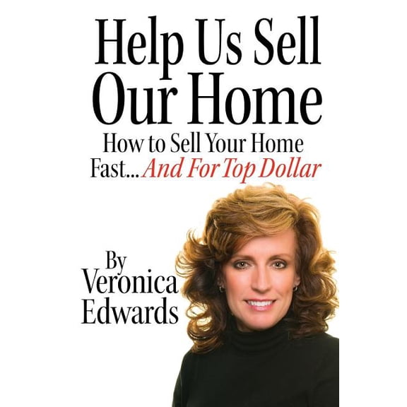 Help Us Selll Our Home: How to Sell Your Home Fast...And For Top Dollar (Paperback)