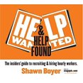 thumbnail image 1 of Pre-Owned Help Wanted & Help Found: The insiders' guide to recruiting & hiring hourly workers. (Paperback) 0615214738 9780615214733, 1 of 1