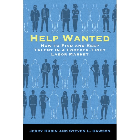 Help Wanted: How to Find and Keep Talent in a Forever-Tight Labor Market, (Hardcover)