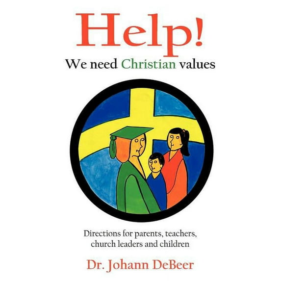 Help! We need Christian values: Directions for parents, teachers, church leaders and children