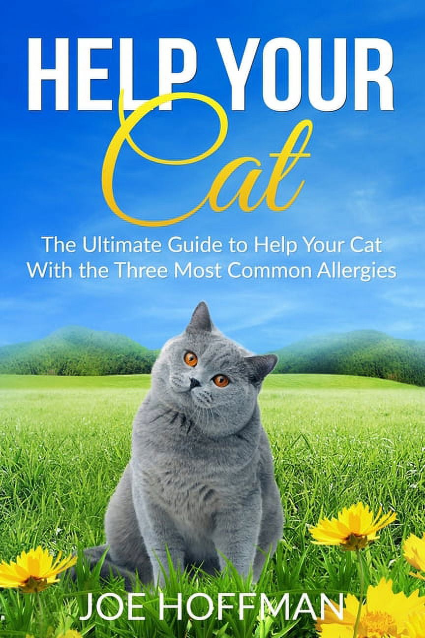 Help Your Cat The Ultimate Guide to Help Your Cat With the Three Most