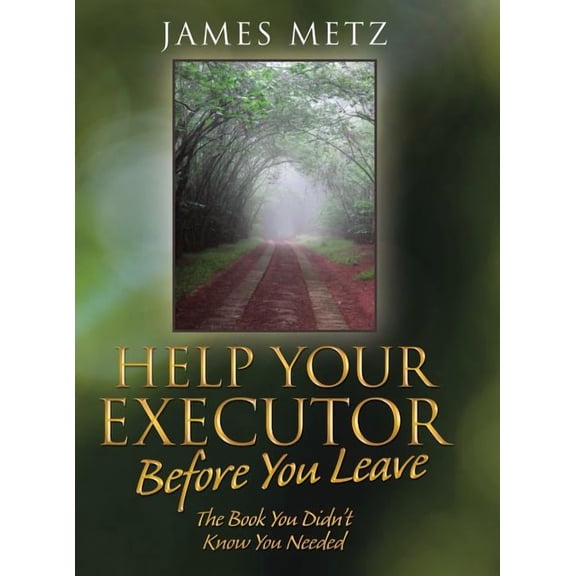 Help Your Executor Before You Leave: The Book You Didn't Know You Needed, (Hardcover)