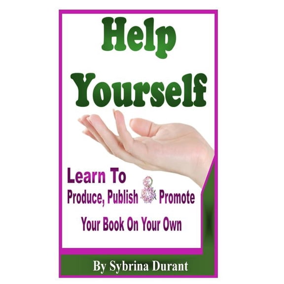 Help Yourself: Learn To Produce, Publish and Promote Your Book On Your Own (Paperback) by Christie Eilers, Sybrina Durant