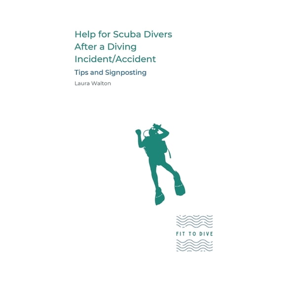 Help for Scuba Divers After a Diving Incident/Accident: Tips and Signposting, (Paperback)