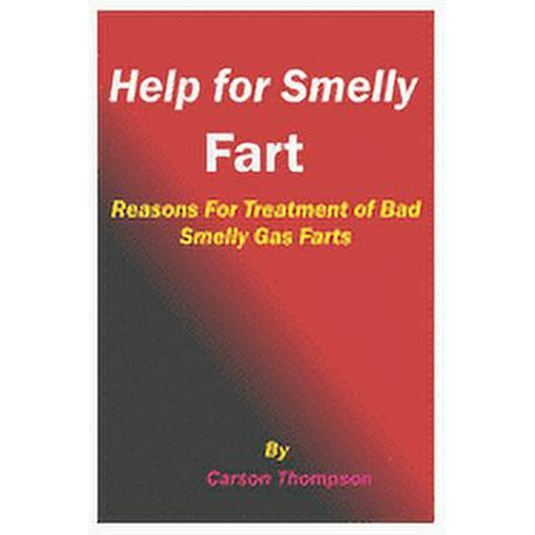 Help for Smelly Fart : Reasons For Treatment of Bad Smelly Gas Farts  (Paperback) 