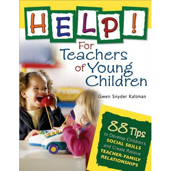 Help! for Teachers of Young Children: 88 Tips to Develop Childrens Social Skills and Create Positive Teacher-Family Relationships (Hardcover)